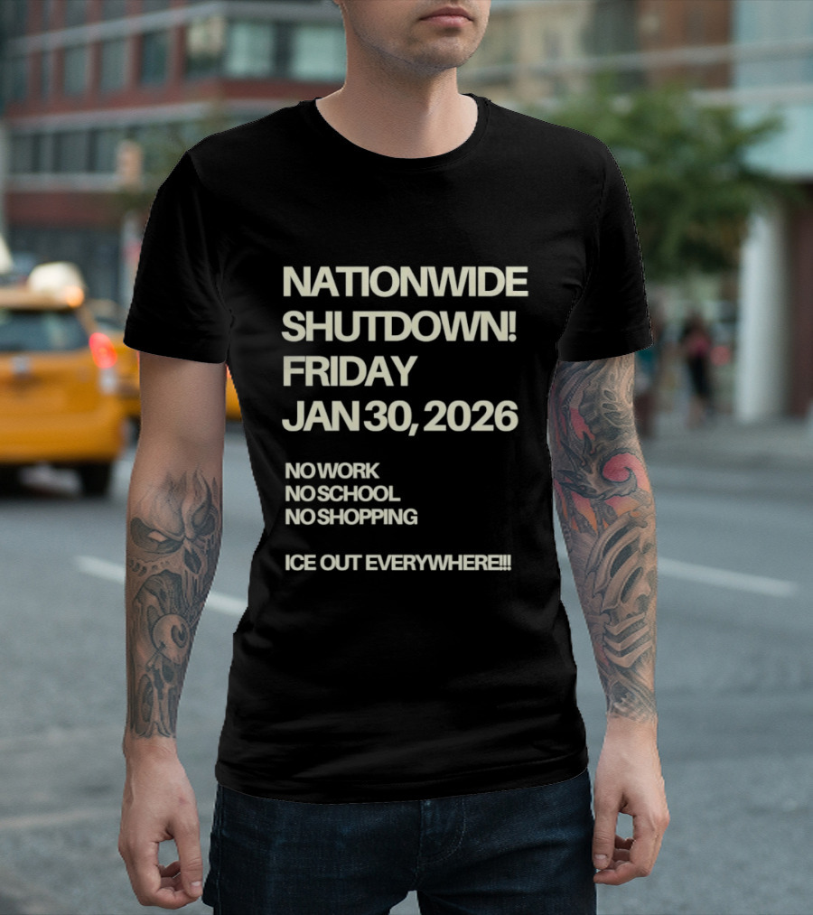 Nationwide Shutdown Friday January 30 2026 No Work No School No Shopping Ice Out Everywhere T-Shirt