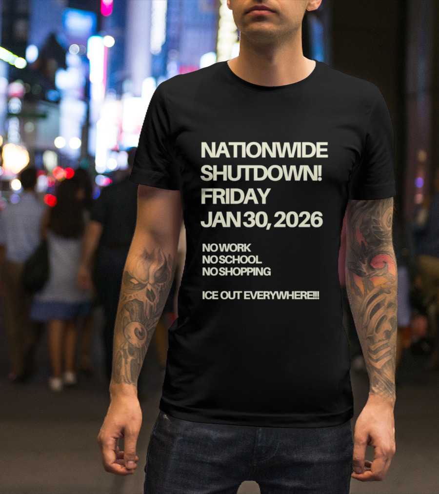 Nationwide Shutdown Friday January 30 2026 No Work No School No Shopping Ice Out Everywhere T-Shirt