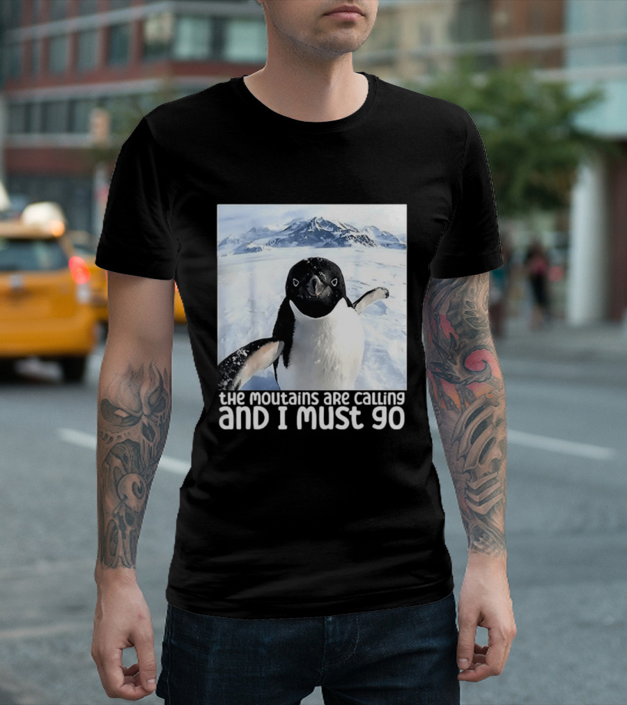 Nihilistic Penguin The Mountains Are Calling And I Must Go Meme T-Shirt