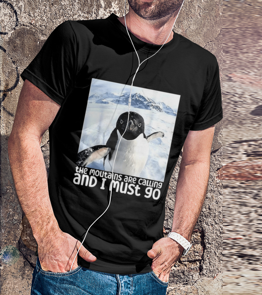 Nihilistic Penguin The Mountains Are Calling And I Must Go Meme T-Shirt