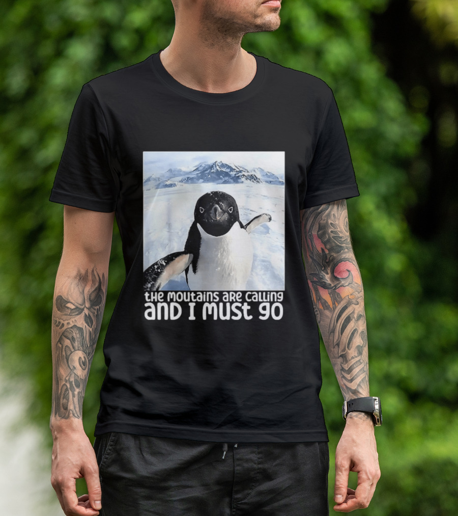 Nihilistic Penguin The Mountains Are Calling And I Must Go Meme T-Shirt