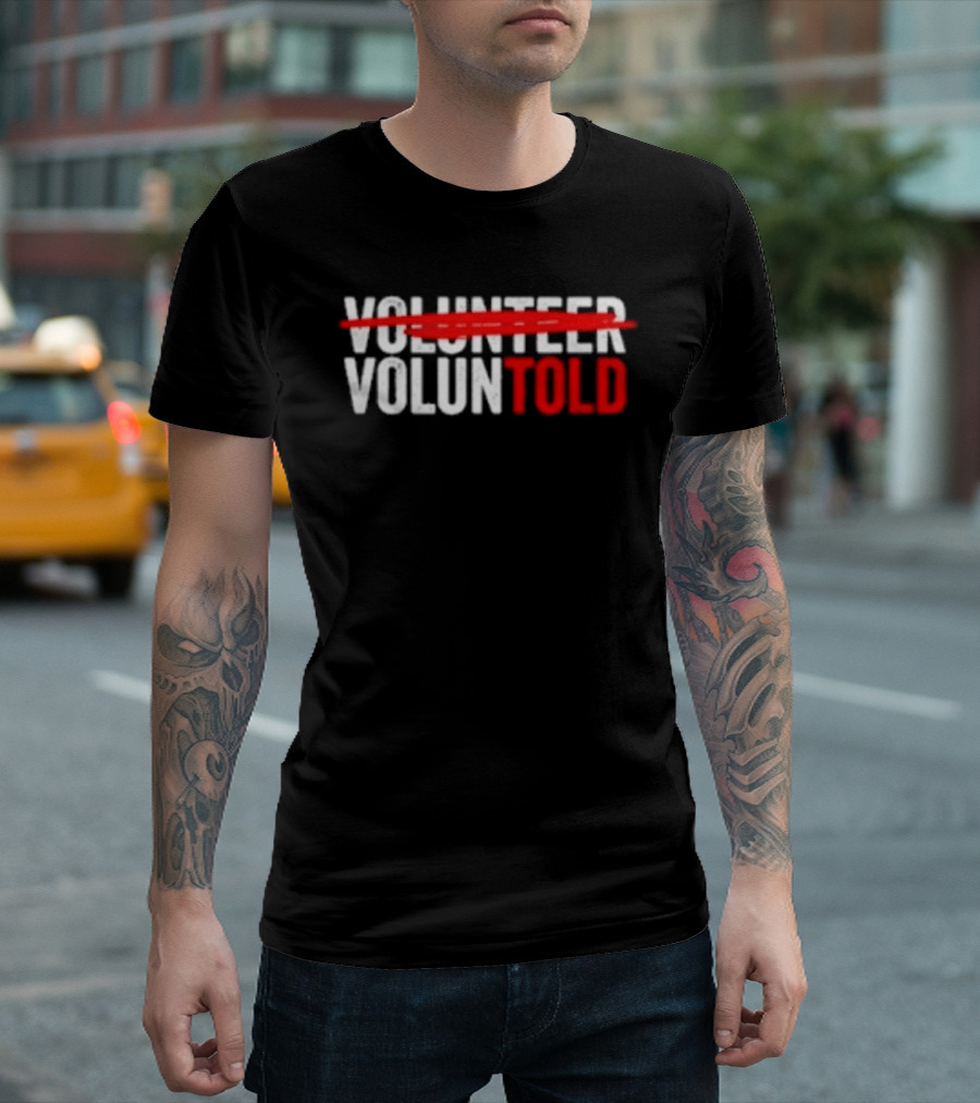 Volunteered Turned Voluntold Text Humor T-Shirt