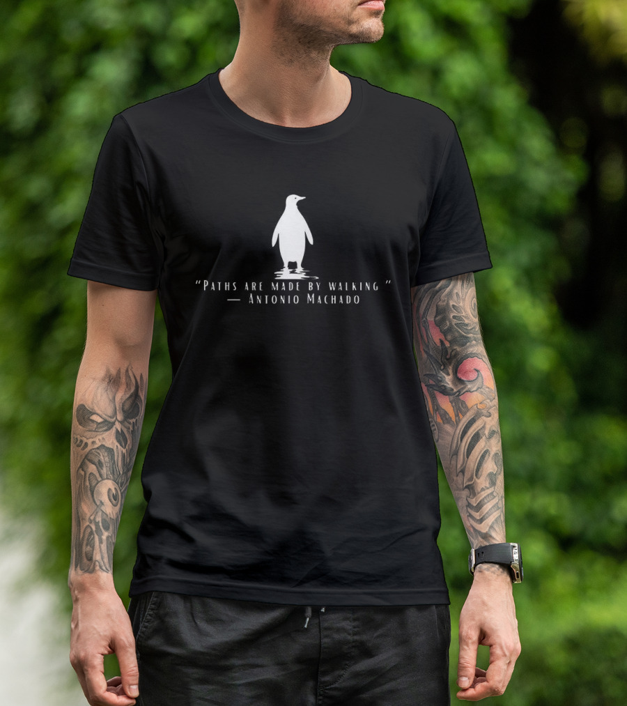 Antonio Machado Penguin Paths Are Made By Walking T-Shirt