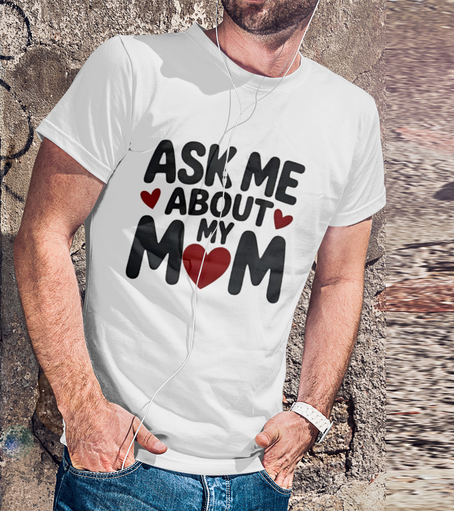 Ask Me About My Mom Heart T-Shirt