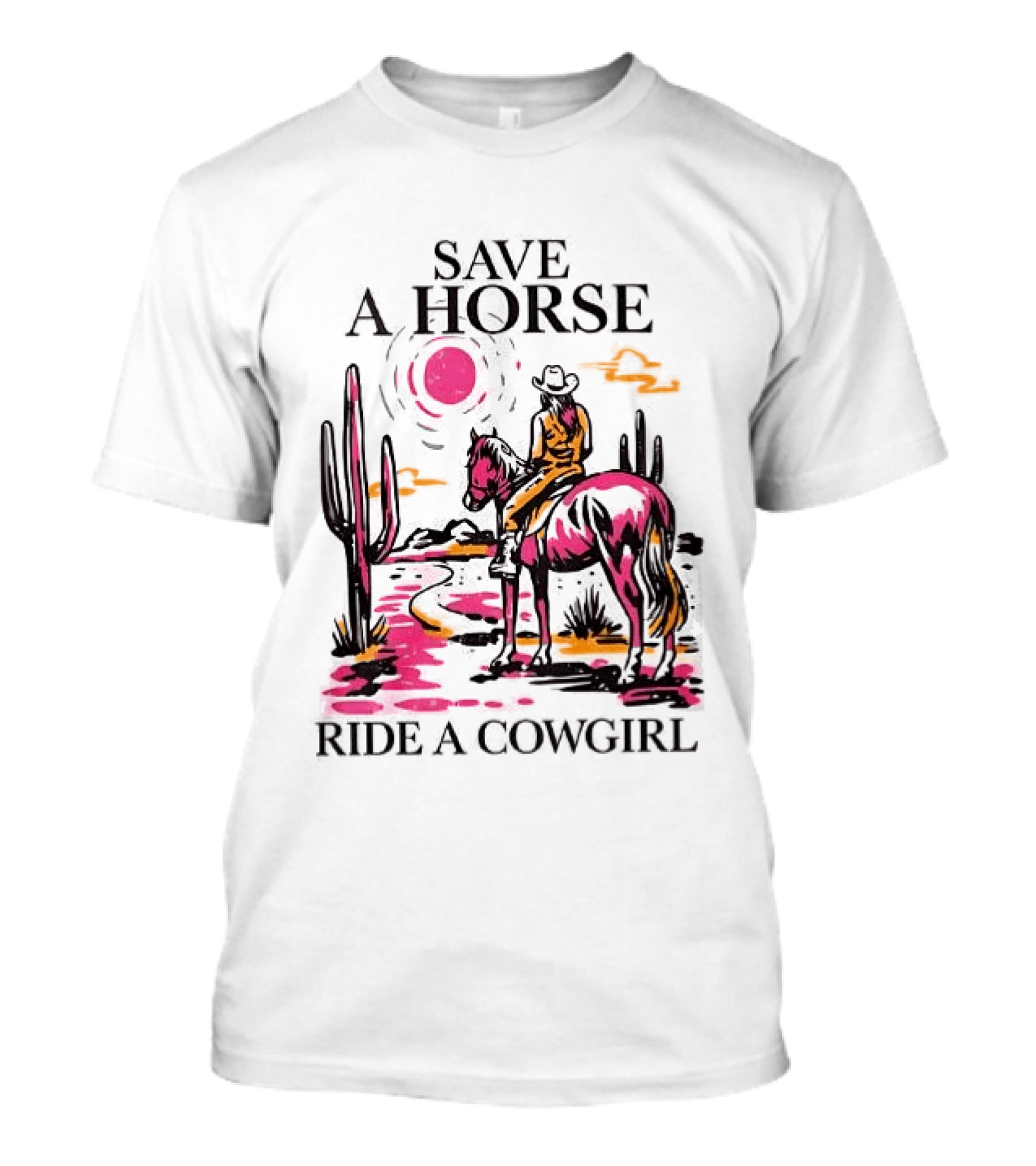 Save A Horse Ride A Cowgirl Western Desert Scene Cowboy Hat Cactus Sunset T-Shirt