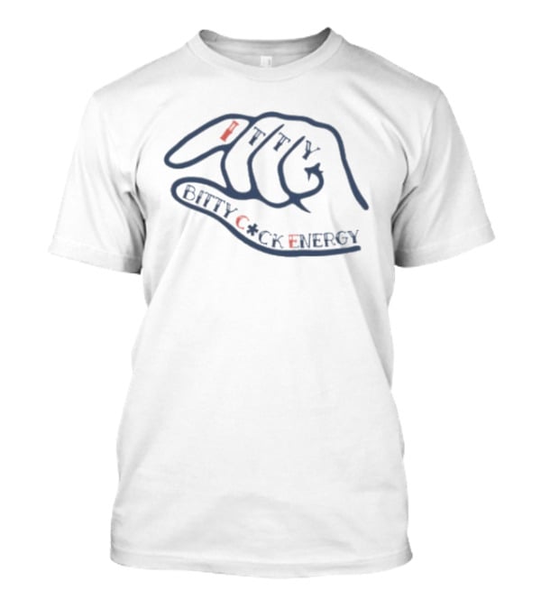 Itty Bitty C*ck Energy T-Shirt