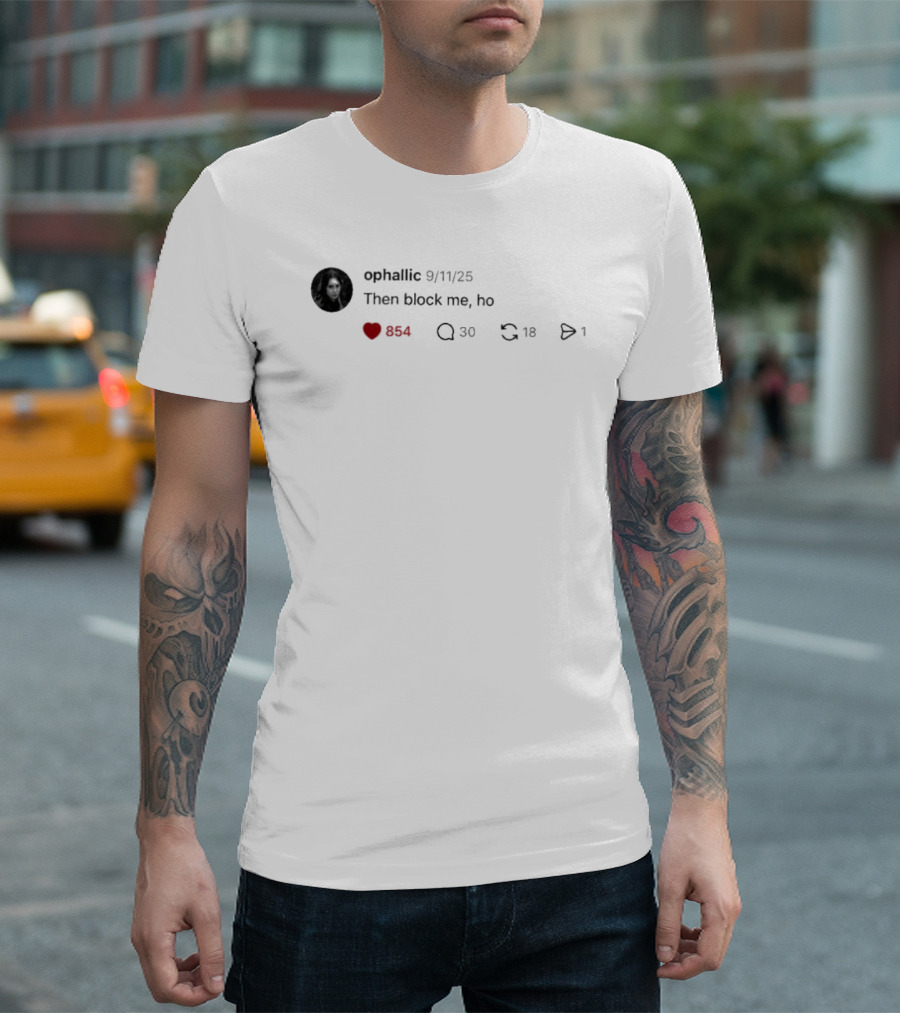 Ophallic 9/11/25 Then Block Me Ho 554 30 18 1 T-Shirt