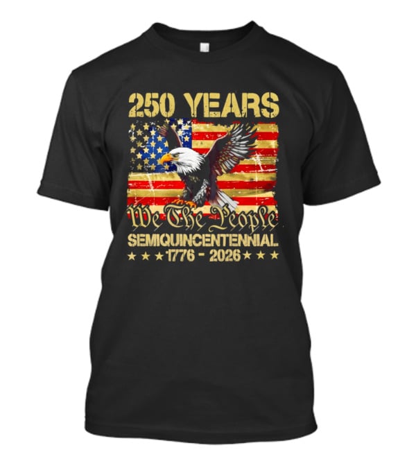 250 Years We The People Semiquincentennial 1776 2026 American Flag Eagle T-Shirt