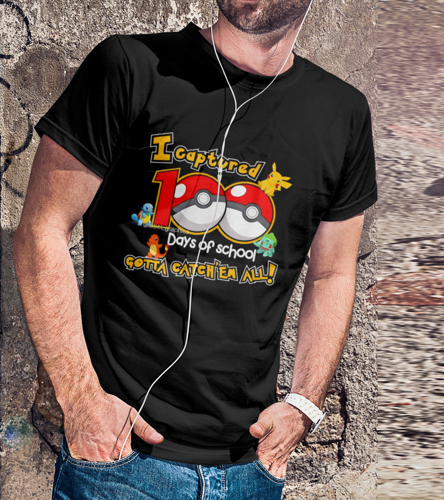Pikachu Squirtle Charmander Bulbasaur 100 Days Of School Gotta Catch 'Em All T-Shirt