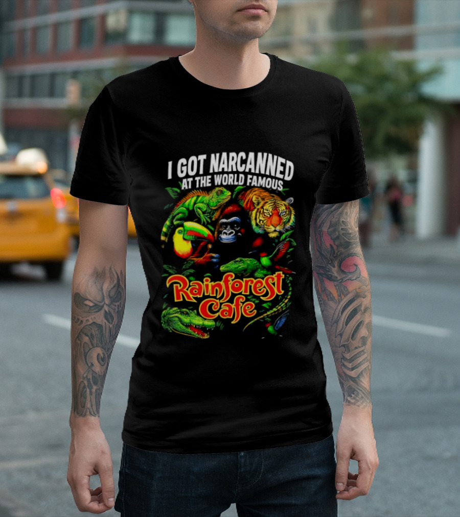 I Got Narcanned At The World Famous Rainforest Cafe Tropical Animals And Jungle Adventure T-Shirt