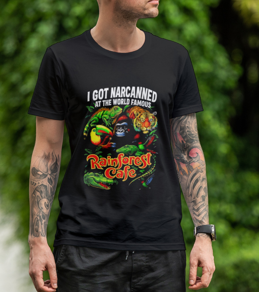 I Got Narcanned At The World Famous Rainforest Cafe Tropical Animals And Jungle Adventure T-Shirt