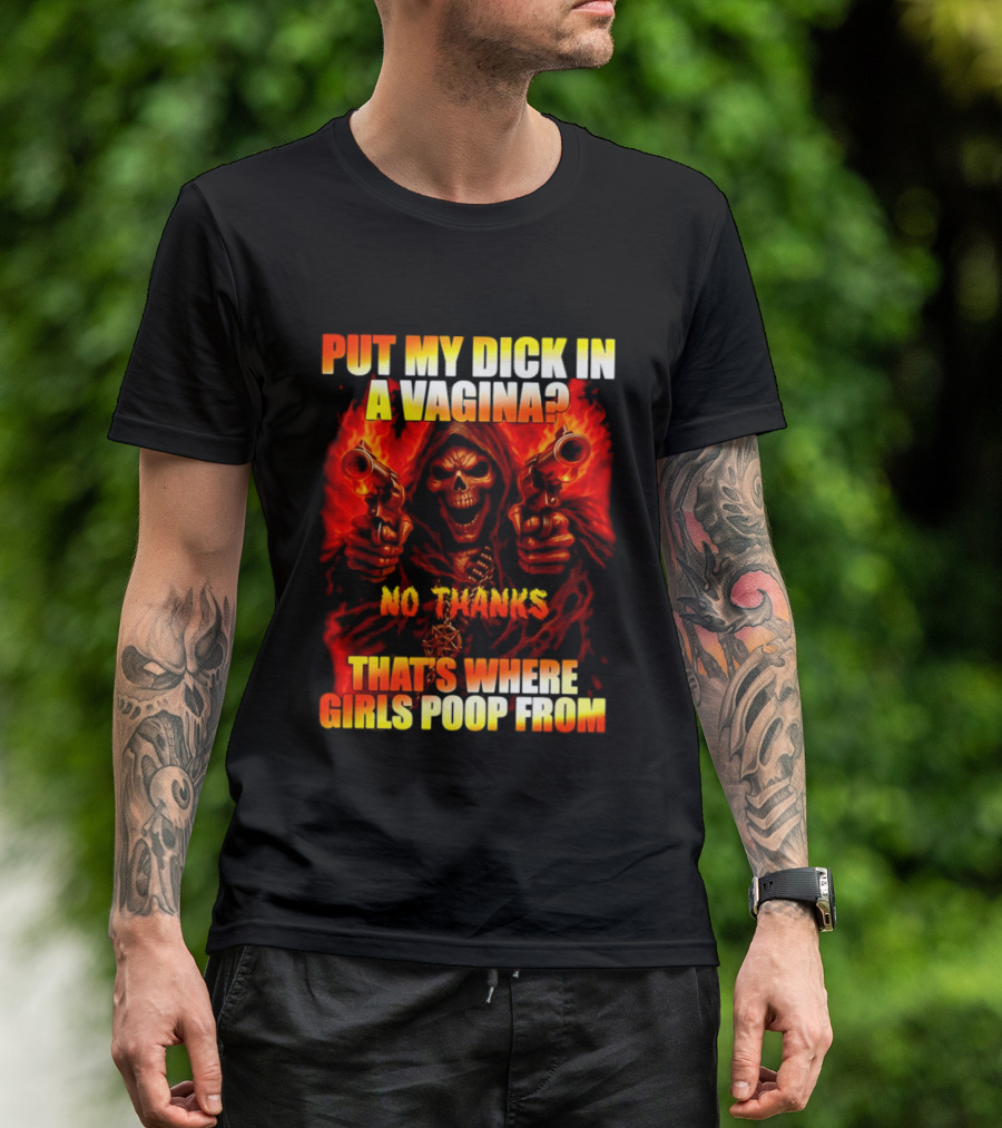 Put My Dick In A Vagina No Thanks Poop Skeleton Reaper Guns T-Shirt