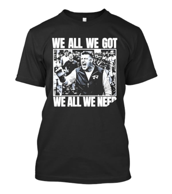 We All We Got We All We Need Mike Vrabel New England Patriots Football T-Shirt