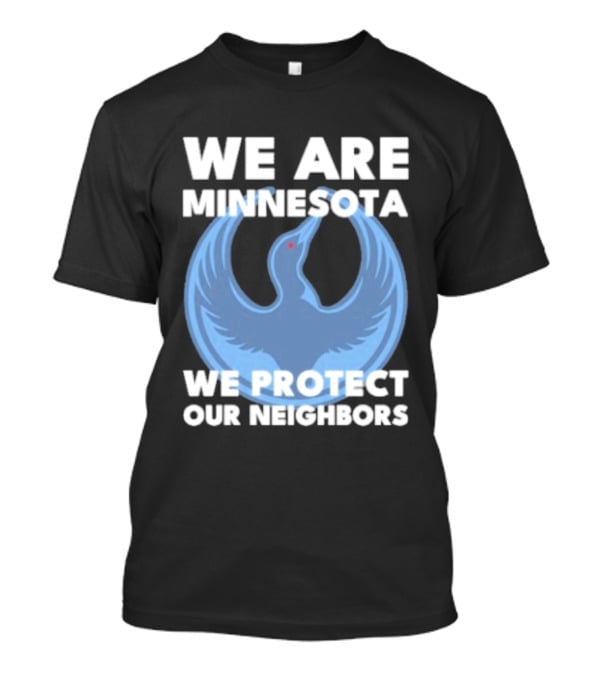 We Are Minnesota We Protect Our Neighbors Blue Loon Bird T-Shirt