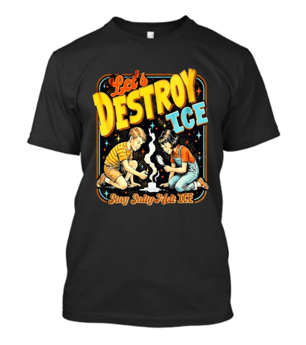 Let's Destroy Ice Stay Salty Melt Ice Retro Kid Adventure T-Shirt