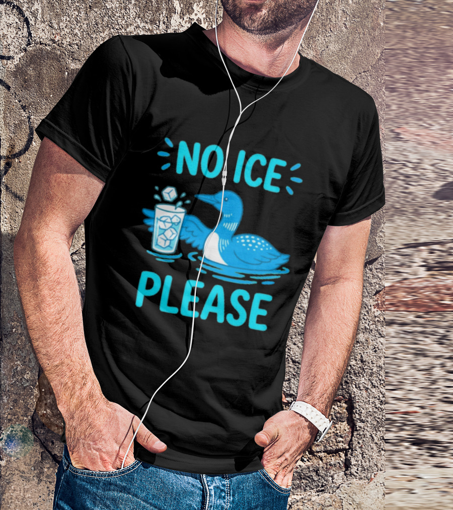 No ICE Please Loon With Ice Cubes In Glass T-Shirt