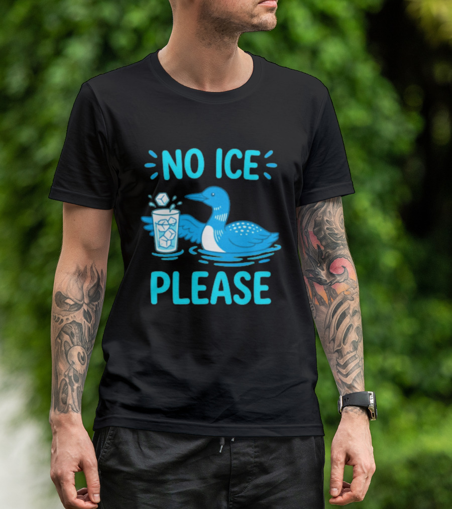 No ICE Please Loon With Ice Cubes In Glass T-Shirt