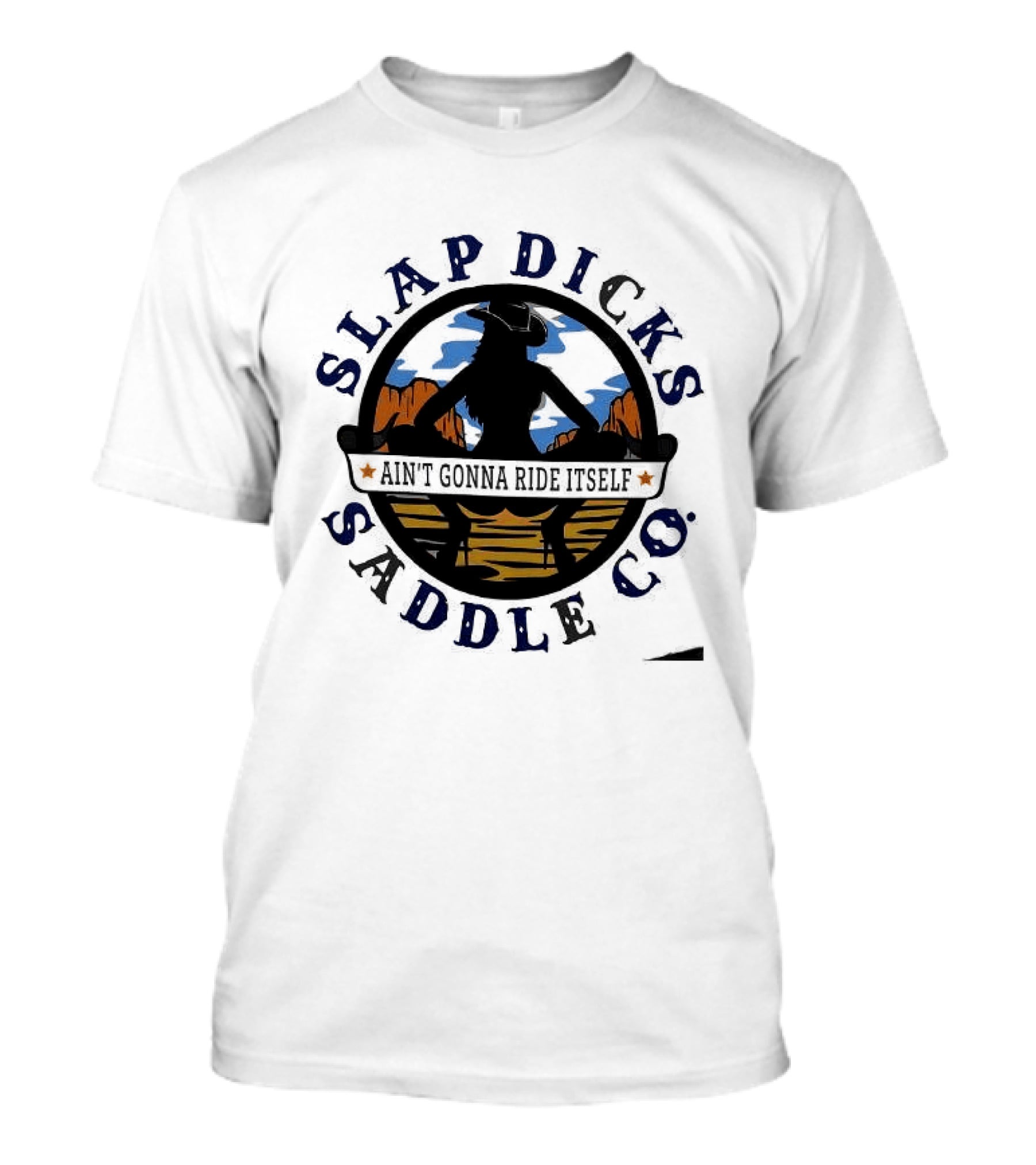 Slap Dicks Saddle Co Ain't Gonna Ride Itself Cowboy Silhouette Western Desert T-Shirt
