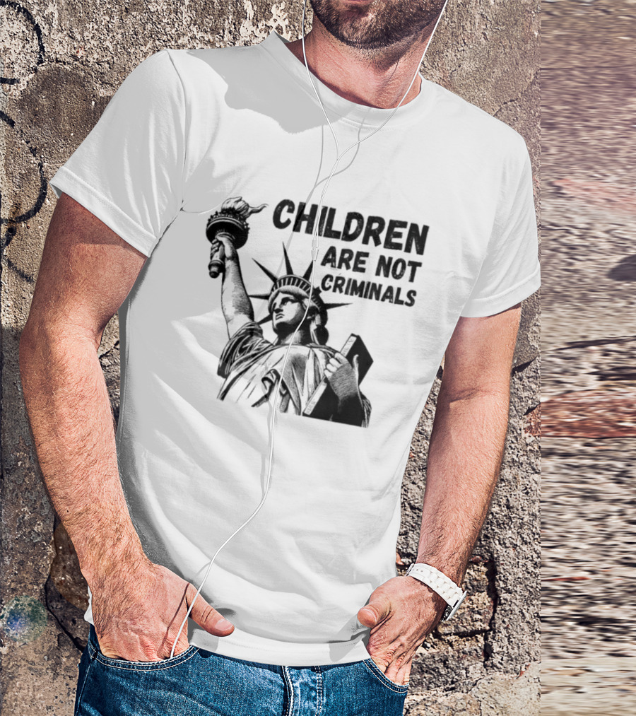 Children Are Not Criminals Liberty Statue Empowerment T-Shirt