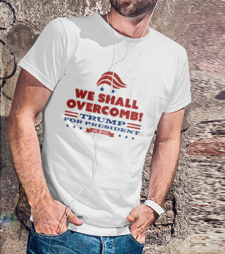 We Shall Overcomb Trump For President 2024 Campaign T-Shirt