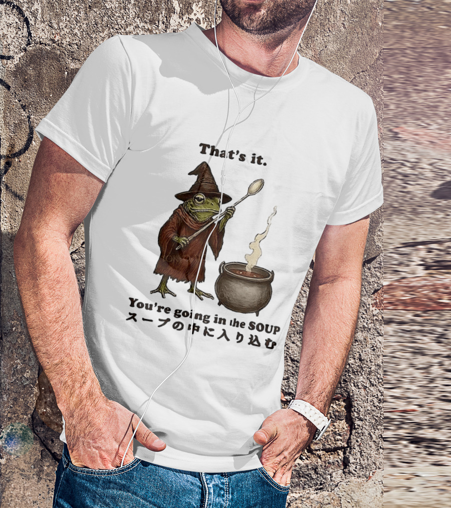 Frog That's It You're Going In The Soup Meme T-Shirt