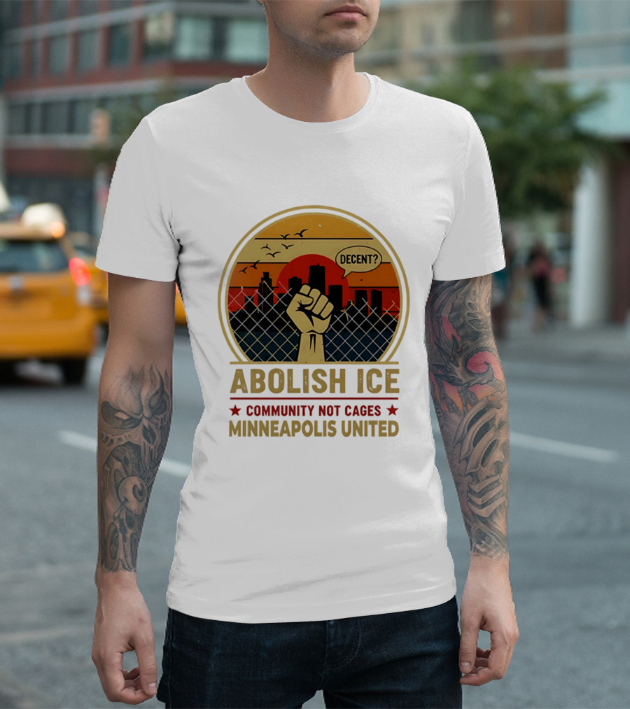 Abolish ICE Decent? Community Not Cages Minneapolis United Fist And City T-Shirt