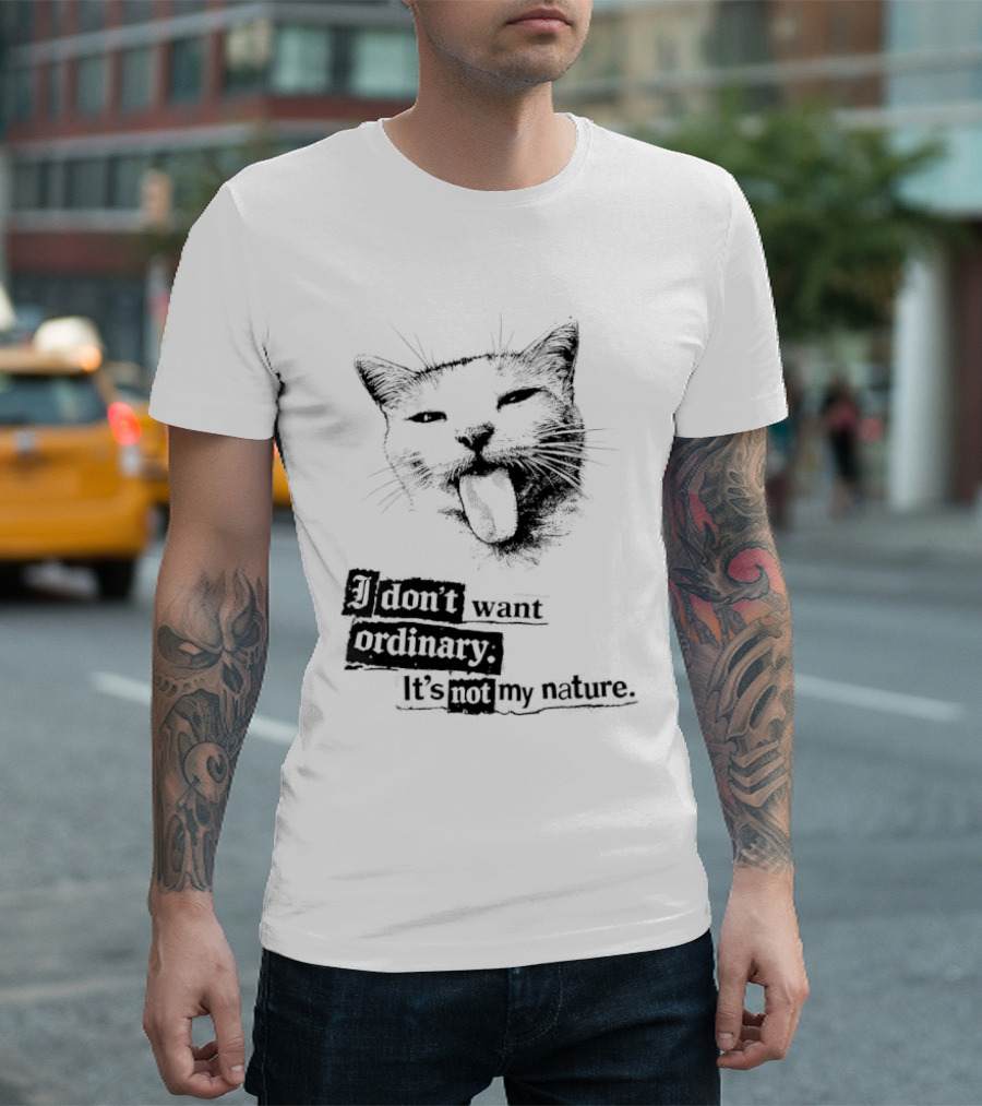 Cat I Don't Want Ordinary It's Not My Nature T-Shirt