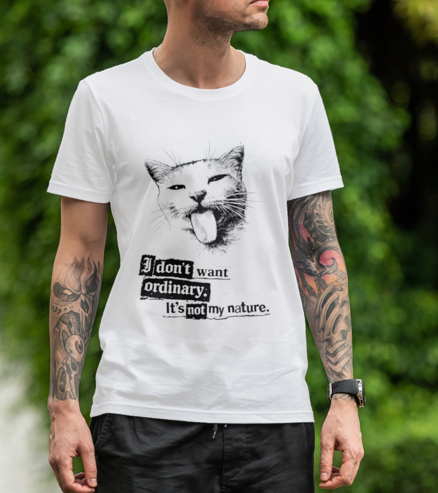 Cat I Don't Want Ordinary It's Not My Nature T-Shirt