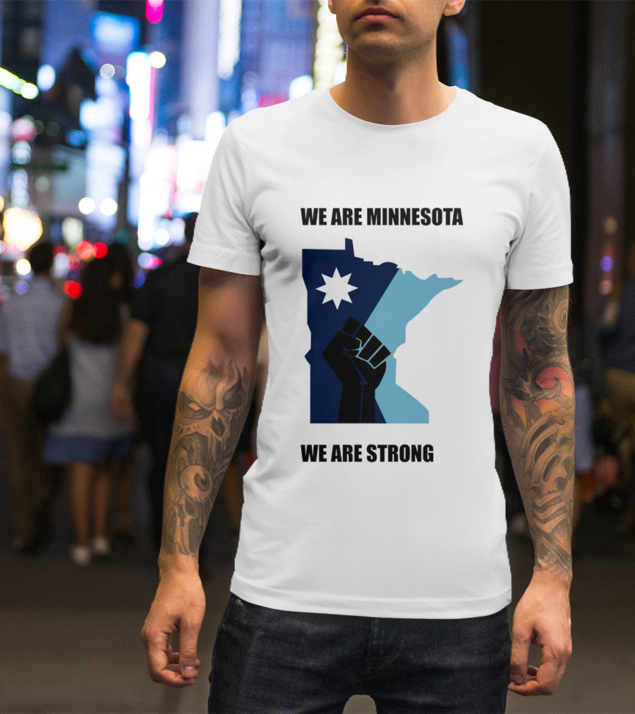 We Are Minnesota We Are Strong Fist And Star State Pride T-Shirt