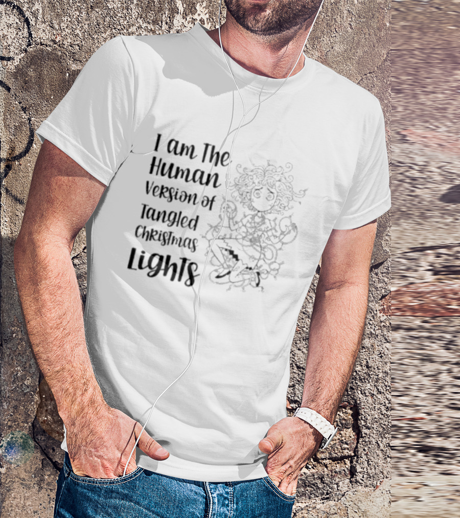 I Am The Human Version Of Tangled Christmas Lights Funny Women Holiday Humor T-Shirt