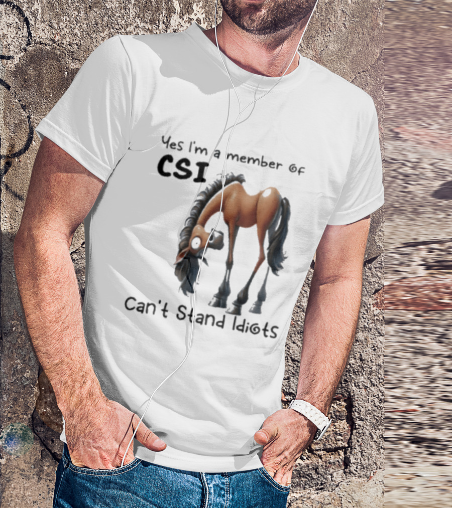 Yes I'm A Member Of CSI Can't Stand Idiots Horse T-Shirt