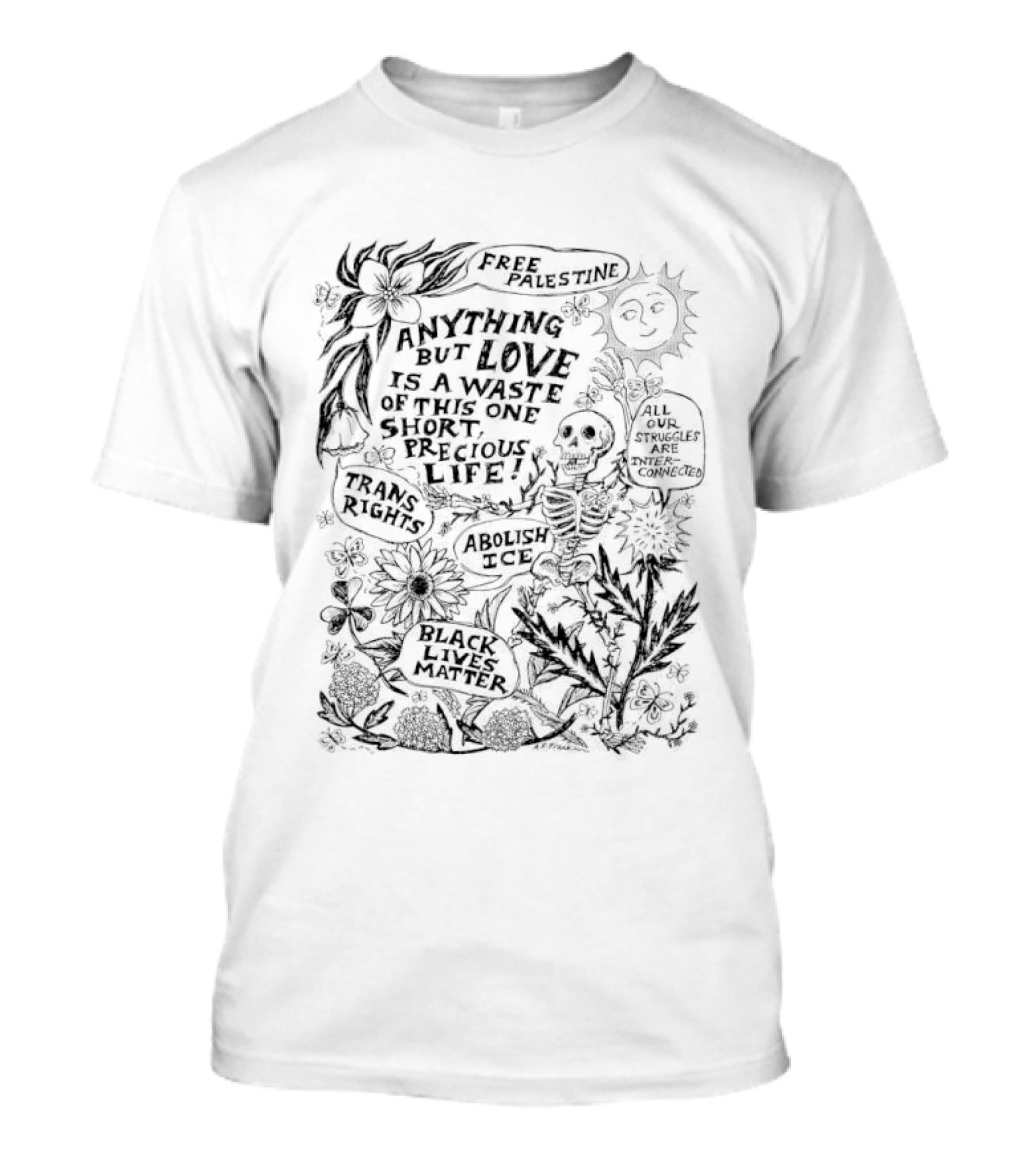 Anything But Love Is A Waste Of This One Short Precious Life Abolish ICE Sun Skeleton Floral Nature T-Shirt