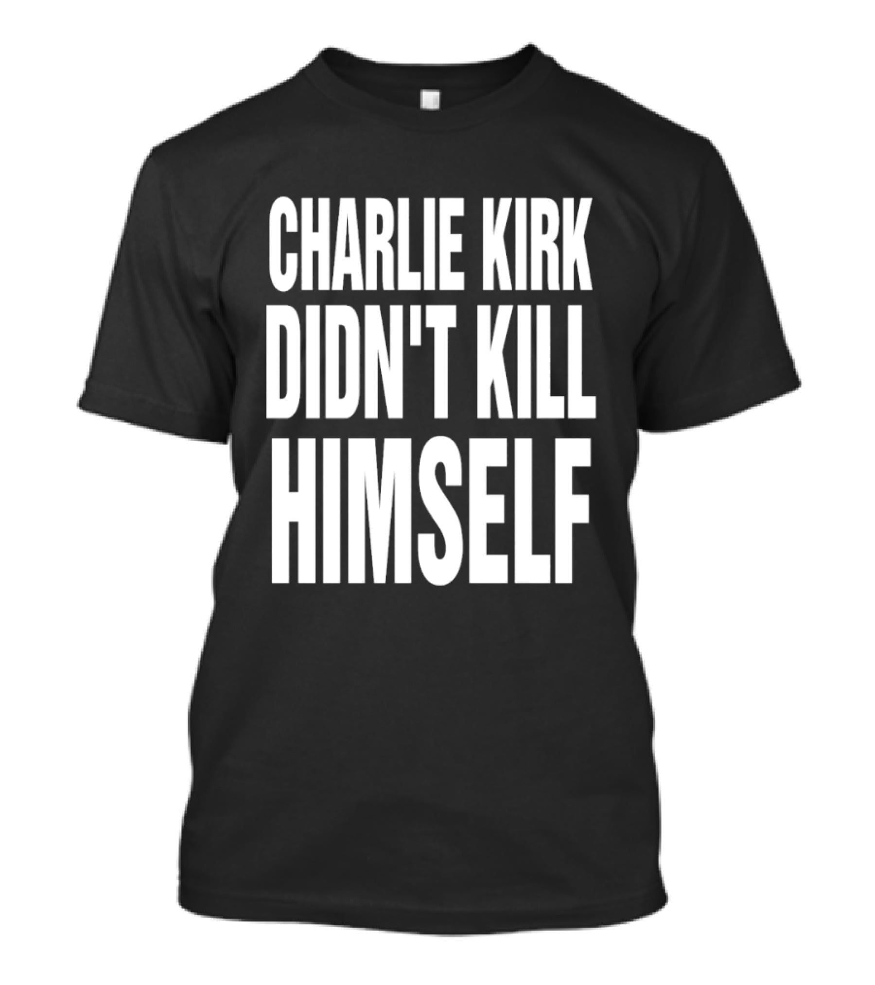 Charlie Kirk Didn't Kill Himself Phrase T-Shirt