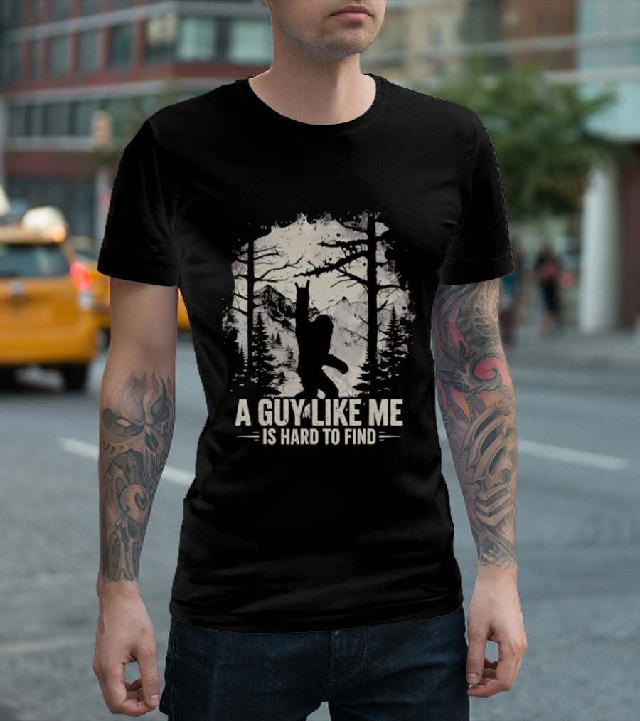 A Guy Like Me Is Hard To Find Sasquatch Forest T-Shirt