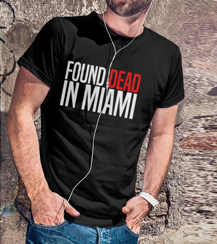 Found Dead In Miami T-Shirt
