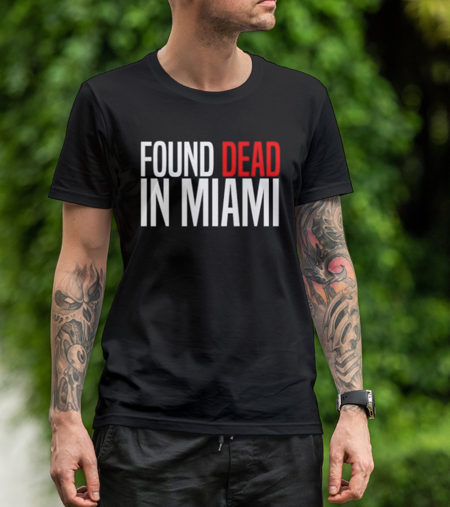 Found Dead In Miami T-Shirt