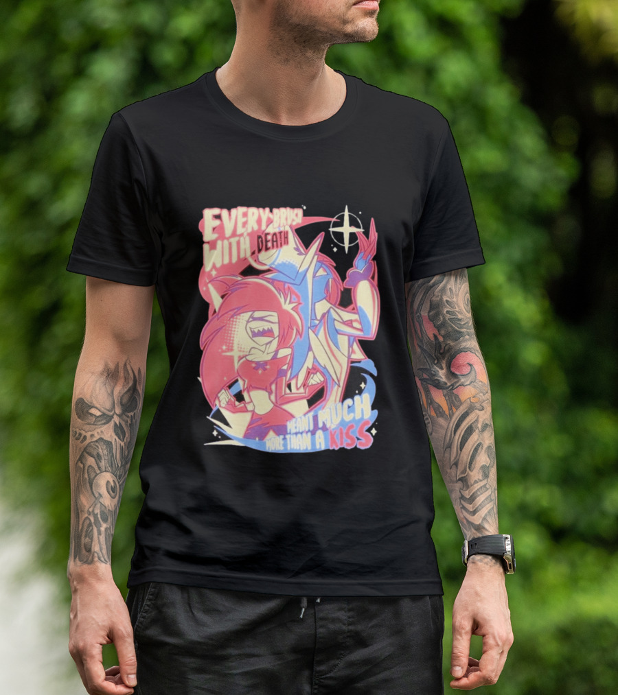 Hazbin Hotel Every Brush With Death Meant Much More Than A Kiss Cherri Bomb Sir Pentious T-Shirt