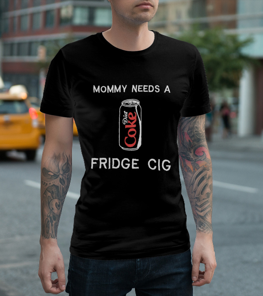 Mommy Needs A Diet Coke Fridge Cig T-Shirt