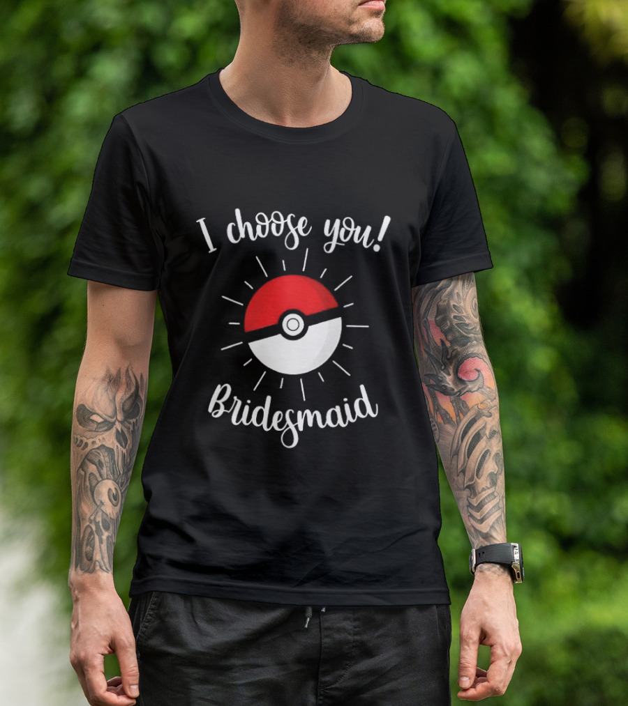 Pokeball I Choose You Bridesmaid Proposal Pokemon T-Shirt