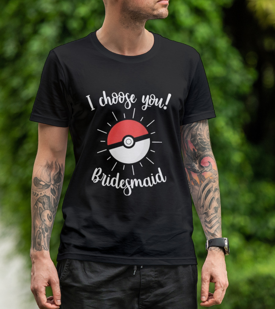 I Choose You Bridesmaid Pokemon Wedding Matching Bridal Party T-Shirt