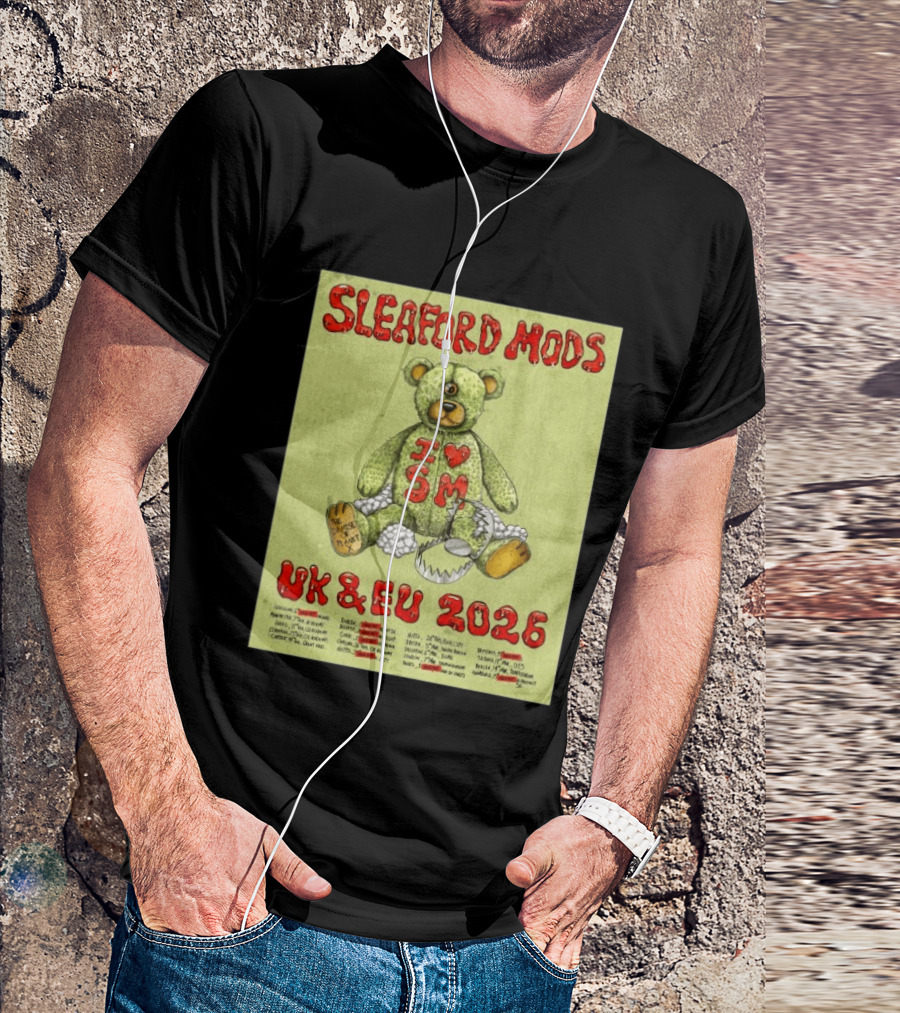 Sleaford Mods I Love SM UK EU 2026 Tour Dates Teddy Bear T-Shirt