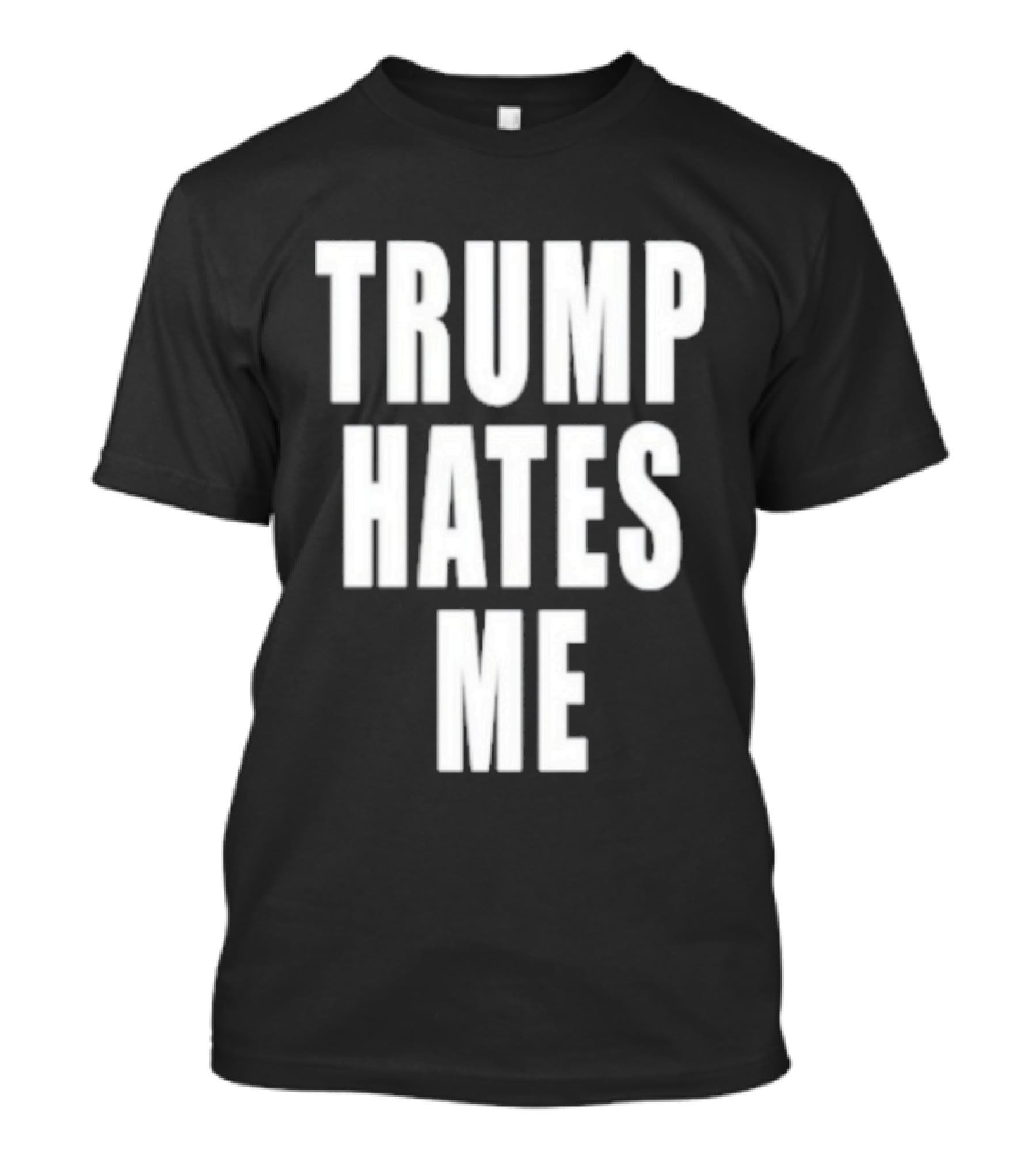 Trump Hates Me T-Shirt