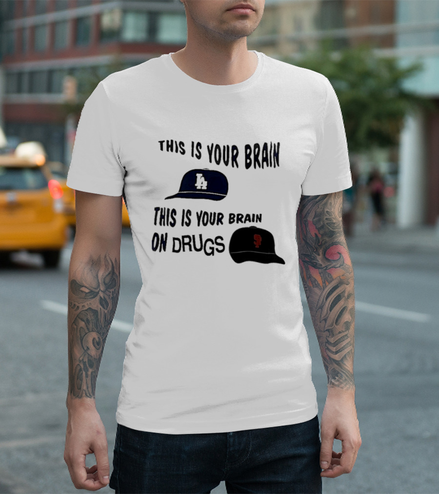 Los Angeles Dodgers San Francisco Giants This Is Your Brain On Drugs T-Shirt