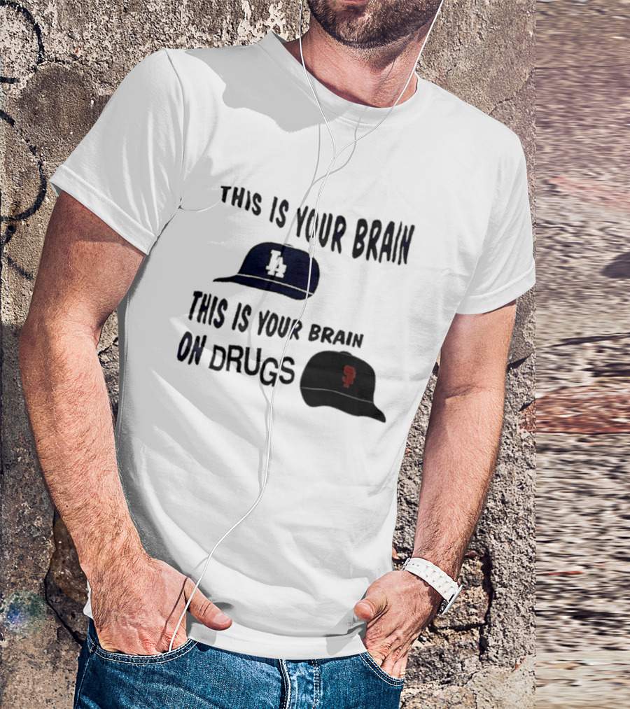 Los Angeles Dodgers San Francisco Giants This Is Your Brain On Drugs T-Shirt