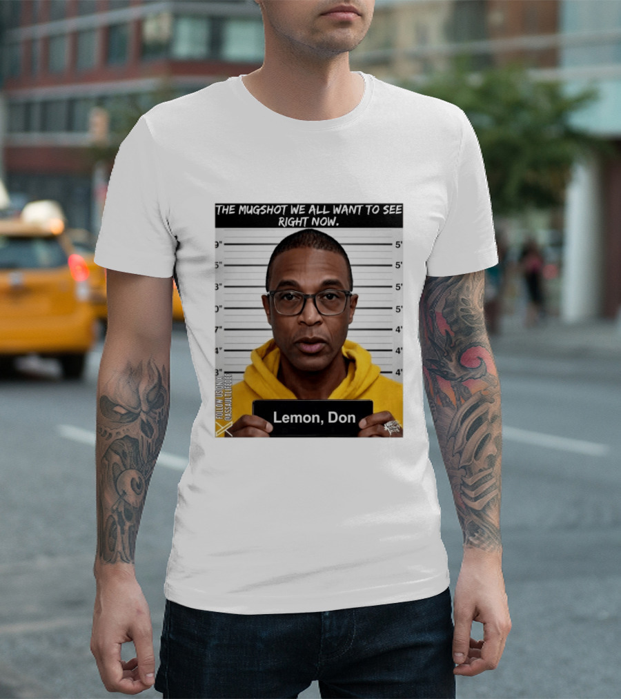 Mugshot The Shot We All Want To See Right Now Lemon Don T-Shirt