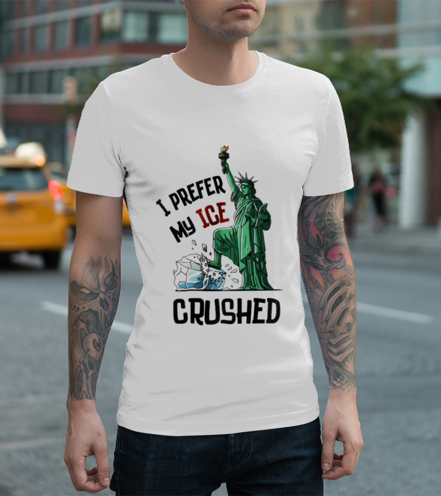 Statue Of Liberty I Prefer My ICE Crushed T-Shirt