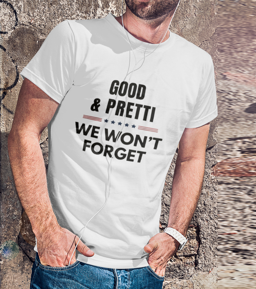 Good Pretti We Won't Forget Stars And Stripes T-Shirt