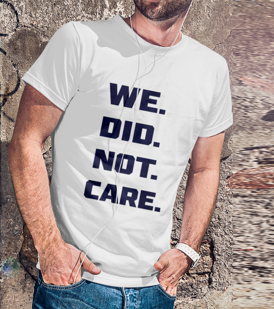 Seattle Seahawks We Did Not Care Football Fan T-Shirt