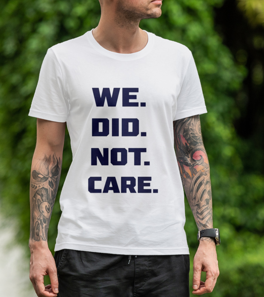 Seattle Seahawks We Did Not Care Football Fan T-Shirt