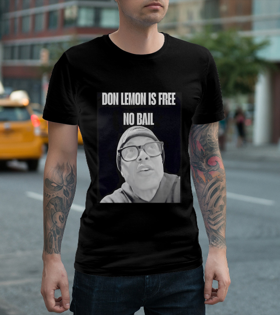 Don Lemon Is Free No Bail Bold Text With Black And White Filter T-Shirt